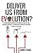 Deliver Us From Evolution?: A Christian Biologist's In-Depth Look at the Evidence Reveals a Surprising Harmony Between Science and God