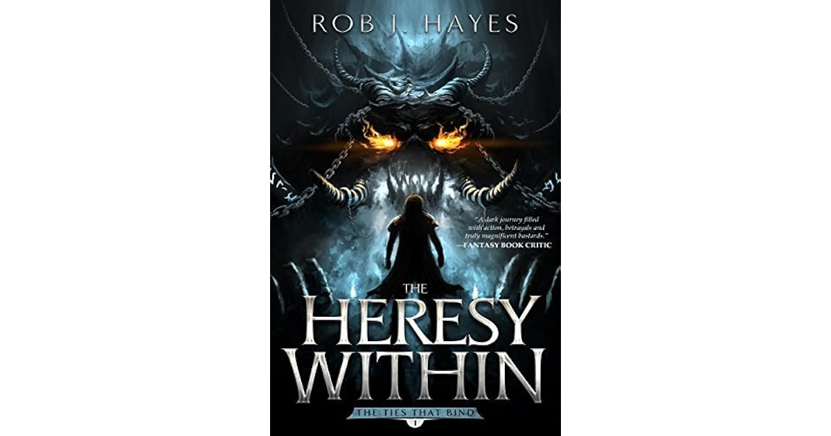 The Heresy Within The Ties That Bind 1 By Rob J Hayes