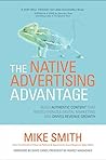 The Native Advertising Advantage: Build Authentic Content that Revolutionizes Digital Marketing and Drives Revenue Growth