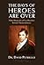 The Days of Heroes Are Over by David Petriello