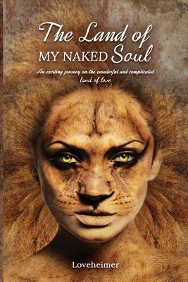The Land of MY NAKED Soul: An exciting journey on the wonderful and complicated land of love