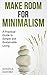 Make Room for Minimalism: A Practical Guide to Simple and Sustainable Living (The Art of Growth)