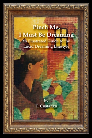 Pinch me, I must be Dreaming: An illustrated Guide to the Lucid Dreaming LifeStyle