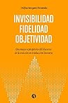 Book cover for Objetividad. Fidelidad. Invisibilidad : un ensayo a propósito del discurso de la traición en traducción literaria