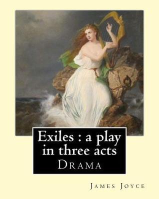Exiles: A Play in Three Acts