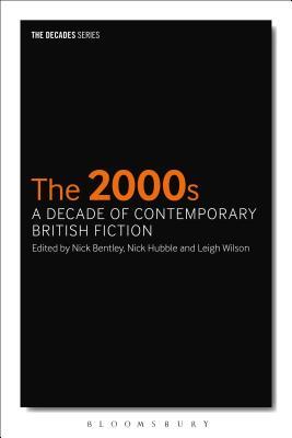 The 2000s: A Decade of Contemporary British Fiction (The Decades Series)
