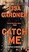 Catch Me by Lisa Gardner