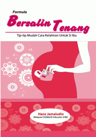 Formula Bersalin Tenang: Tip-tip Mudah Cara Kelahiran Untuk Si Ibu