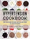Hypertension Cookbook: Cure High Blood Pressure with Healing Foods - 101 Healthy Recipes