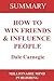 Summary of "How to Win Friends and Influence People" by Dale Carnegie | Key Ideas in 1 Hour or Less (up-to-date real-world examples included)