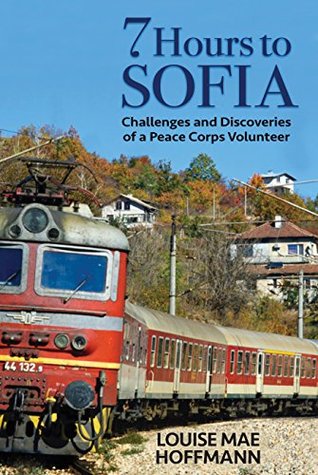 7 Hours to Sofia: Challenges and Discoveries of a Peace Corps Volunteer (Kindle Edition)