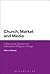 Church, Market, and Media: A Discursive Approach to Institutional Religious Change