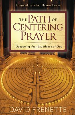 The Path of Centering Prayer: Deepening Your Experience of God (Paperback)