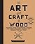 The Art and Craft of Wood: ...
