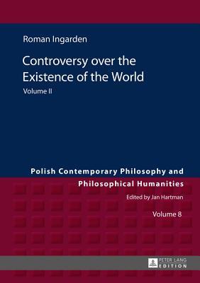 Controversy over the Existence of the World: Volume II (Polish Contemporary Philosophy and Philosophical Humanities)