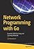 Network Programming with Go: Essential Skills for Using and Securing Networks