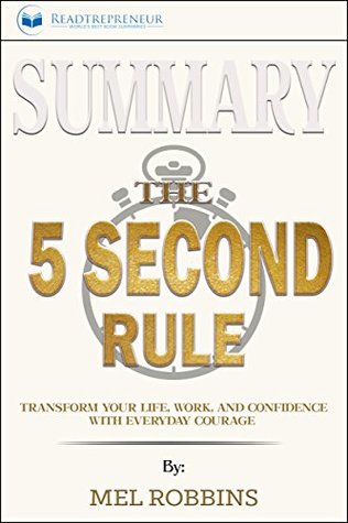 Summary: The 5 Second Rule: Transform Your Life, Work, and Confidence with Everyday Courage (Kindle Edition)