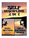 Self Discipline: 2 in 1 Building Your Inner Worth and Accomplishing More in Life Self Discipline: 2 in 1 Building Your Inner Worth and Accomplishing More in Life