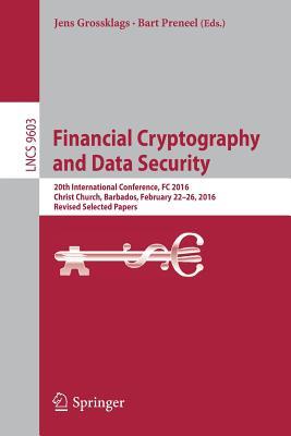 Financial Cryptography and Data Security: 20th International Conference, FC 2016, Christ Church, Barbados, February 22–26, 2016, Revised Selected Papers (Security and Cryptology)