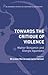 Towards the Critique of Violence: Walter Benjamin and Giorgio Agamben (Bloomsbury Studies in Continental Philosophy)