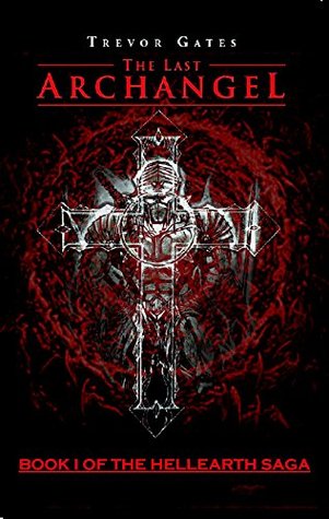 THE LAST ARCHANGEL: Book 1 of the Hellearth Saga (Kindle Edition)