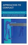 Approaches to Conflict: Theoretical, Interpersonal, and Discursive Dynamics Approaches to Conflict: Theoretical, Interpersonal, and Discursive Dynamics
