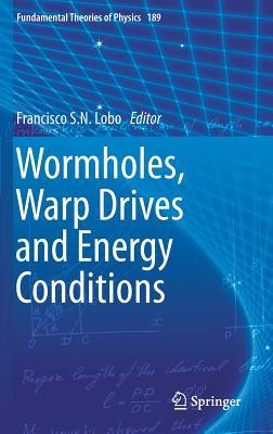 Wormholes, Warp Drives and Energy Conditions (Fundamental Theories of Physics, 189)