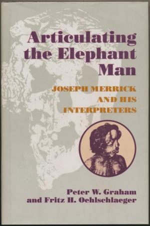 Articulating the Elephant Man: Joseph Merrick and His Interpreters (Parallax: Re-visions of Culture and Society)