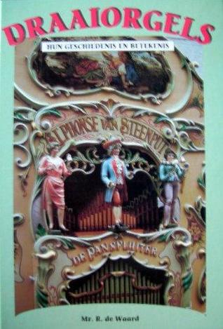 Draaiorgels: Hun geschiedenis en betekenis (Hardcover)