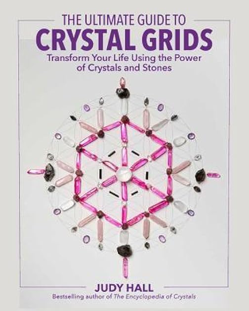 The Ultimate Guide to Crystal Grids: Transform Your Life Using the Power of Crystals and Layouts (Volume 3) (The Ultimate Guide to..., 3)