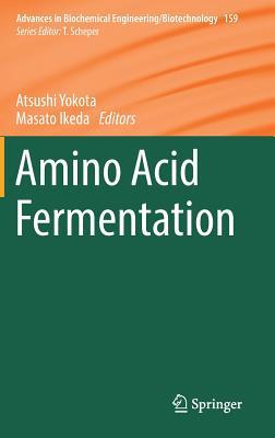 Amino Acid Fermentation (Advances in Biochemical Engineering/Biotechnology, 159)