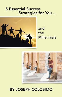5 Essential Success Strategies for You ... and the Millennials