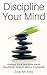 Discipline Your Mind: Control Your Thoughts, Boost Willpower, Develop Mental Toughness