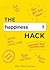The Happiness Hack: How to ...