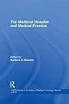 The Medieval Hospital and Medical Practice