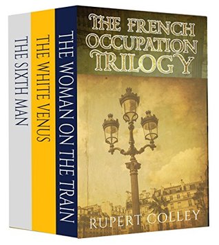 The French Occupation Trilogy: The Sixth Man, The Woman on the Train and The White Venus (Kindle Edition)