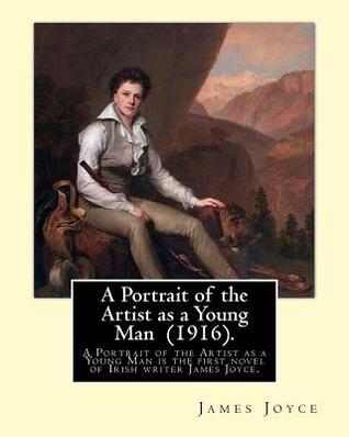 A Portrait of the Artist as a Young Man (1916). By: James Joyce: "A Portrait of the Artist as a Young Man is a coming of age tale by James Joyce, ... 1914-1915 and published in book form in 1916.