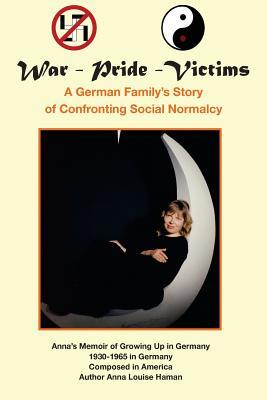 War - Pride - Victims: A German Family's Story of Confronting Social Normalcy