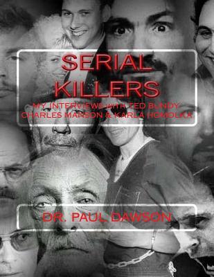 Serial Killers: My Interviews with Ted Bundy, Charles Manson & Karla Homolka (Paperback)