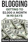 Blogging: Getting To $2,000 A Month In 90 Days (Blogging For Profit)