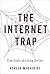The Internet Trap: Five Costs of Living Online