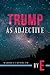 Trump as Adjective: The Gra...
