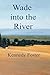 Wade into the River by Kennedy Foster
