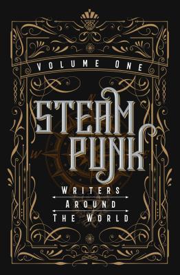 Steampunk Writers Around the World, Volume One (Kindle Edition)