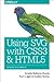 Using SVG with CSS3 and HTML5: Vector Graphics for Web Design