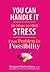 You Can Handle It: 10 Steps to Shift Stress from Problem to Possibility