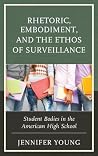 Rhetoric, Embodiment, and the Ethos of Surveillance: Student Bodies in the American High School