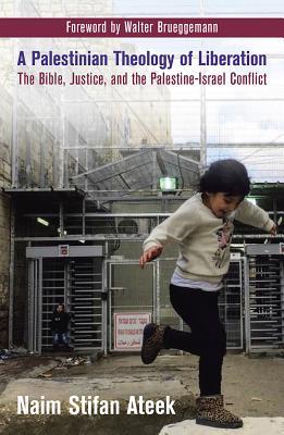 A Palestinian Theology of Liberation: The Bible, Justice, and the Palestine-Israel Conflict (Paperback)