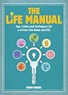 The Life Manual: Tips, Tricks and Techniques for a Stress-free Home and Life