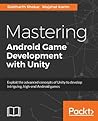 Mastering Android Game Development with Unity: Build high-end Android games with Unity's advanced features